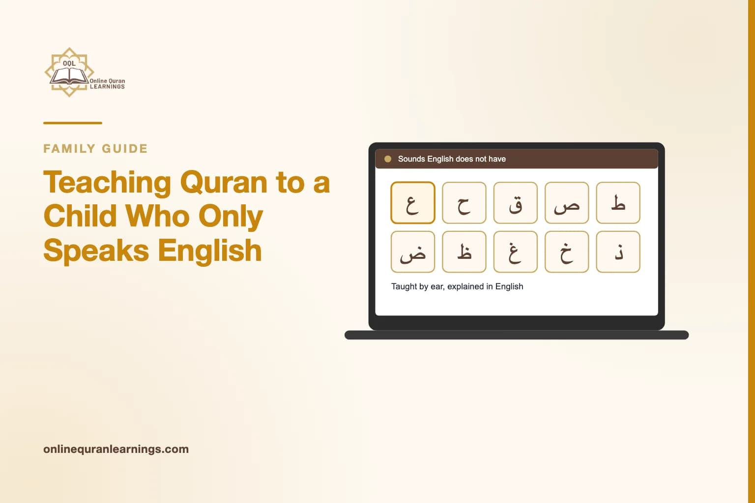 Illustrated card "Teaching Quran to a Child Who Only Speaks English" with a laptop screen titled "Sounds English does not have" showing Arabic letter tiles (ع ح ق ص ط ض ظ غ خ ذ), captioned "Taught by ear, explained in English"