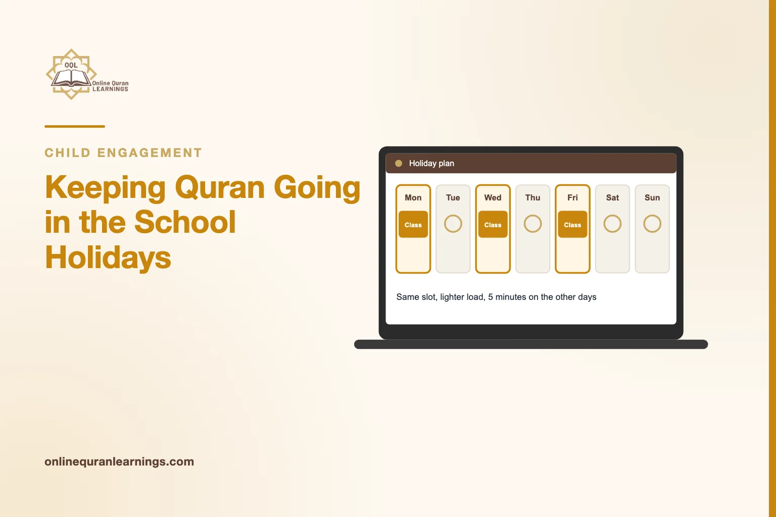 Illustrated card "Keeping Quran Going in the School Holidays" with a laptop screen titled "Holiday plan" showing a week planner marking 3 days, captioned "Same slot, lighter load, 5 minutes on the other days"
