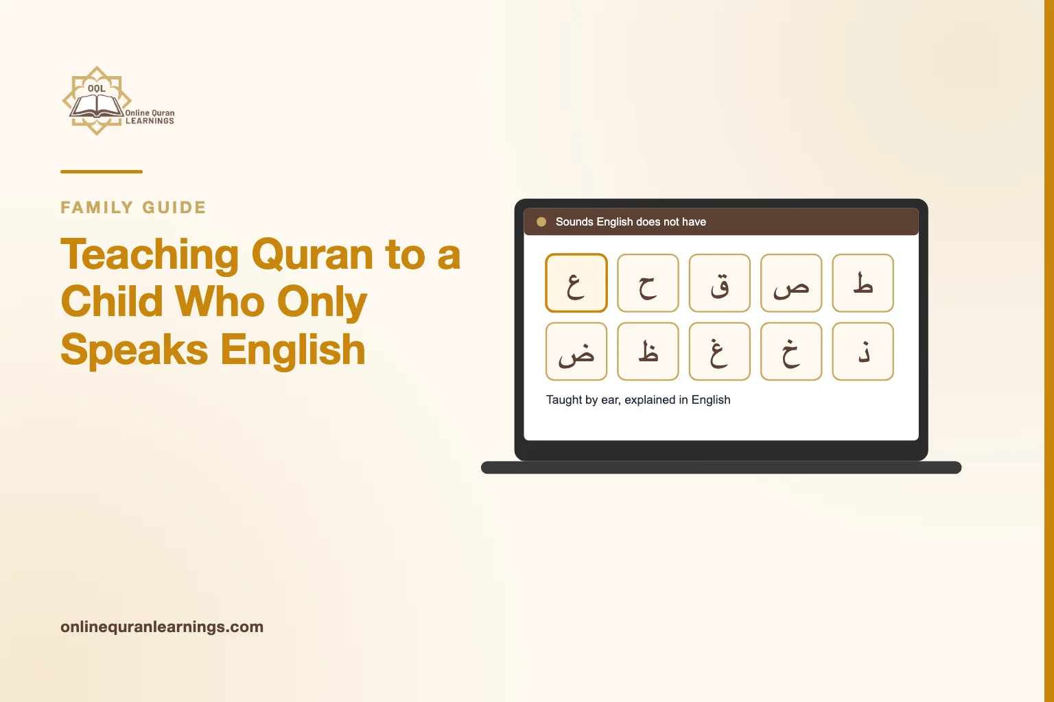 Illustrated card "Teaching Quran to a Child Who Only Speaks English" with a laptop screen titled "Sounds English does not have" showing Arabic letter tiles (ع ح ق ص ط ض ظ غ خ ذ), captioned "Taught by ear, explained in English"